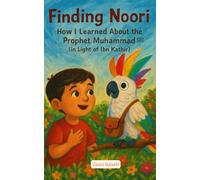 Finding Noori: How I Learned About Prophet Muhammad ﷺ (In light of Ibn Khatir): Quranic principles and wisdom: teaching lesson in personal growth beautifully illustrated with interactive discussion