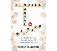 Finding Normal in Bipolar: Leveling My Mind and Becoming My True Self with God's Love and Peace