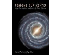 Finding Our Center: An Astrological and Cosmological View of Our Time [ FINDING OUR CENTER: AN ASTROLOGICAL AND COSMOLOGICAL VIEW OF OUR TIME ] by Ensworth Ph D, Heather M ( Author ) on Nov-24-2009 [ Paperback ]