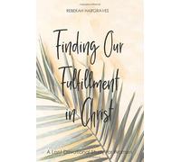 Finding Our Fulfillment in Christ: A Lent Devotional Study for Women
