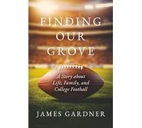 Finding Our Grove: A Story about Life, Family, and College Football