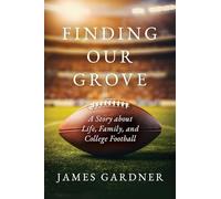 Finding Our Grove: A Story about Life, Family, and College Football