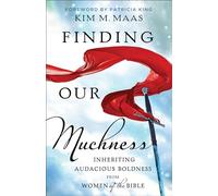 Finding Our Muchness: Inheriting Audacious Boldness from Women of the Bible