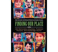 Finding Our Place: 100 Memorable Adoptees, Fostered Persons, and Orphanage Alumni