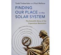 Finding our Place in the Solar System: The Scientific Story of the Copernican Revolution
