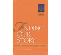 Finding Our Story: Narrative Leadership and Congregational Change (Narrative Leadership Collection)