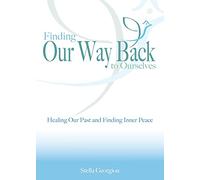 Finding Our Way Back to Ourselves: Healing Our Past and Finding Inner Peace