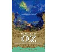 Finding Oz: How L. Frank Baum Discovered the Great American Story