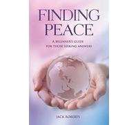 Finding Peace: A beginner's guide for those seeking answers