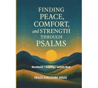 Finding Peace, Comfort, and Strength Through Psalms: Devotional