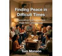 Finding Peace in Difficult Times: Discovering God’s Love and Hope for a Small Group (Unconditional Love & Peace)