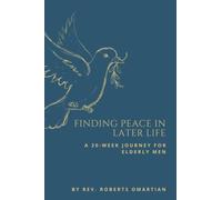 Finding Peace in Later Life: Prayer Journey for Elderly Men to Strengthen Faith, with Weekly reflections to Cultivate Joy, Peace, Love and Connect with the Dive