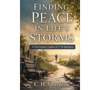 FINDING PEACE IN LIFE’S STORMS: A 21st Century Update of C. H. Spurgeon