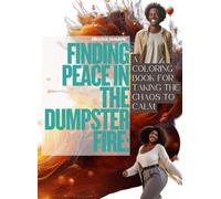 Finding Peace in the Dumpster Fire:: A Coloring Book for taking the Chaos to Calm