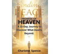 Finding Peace in the Promise of Heaven: A 31-Day Journey to Discover What Awaits Beyond.