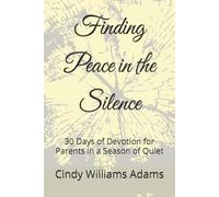 Finding Peace in the Silence: 30 Days of Devotion for Parents in a Season of Quiet