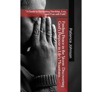 Finding Peace in the Storm: Discovering God’s Purpose in Life’s Mountains: “A Guide to Navigating Hardship, Loss, and Fear with Faith”