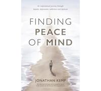 Finding Peace of Mind : An inspirational journey through bipolar, depression, addiction and dyslexia