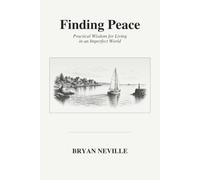 Finding Peace: Practical Wisdom for Living in an Imperfect World