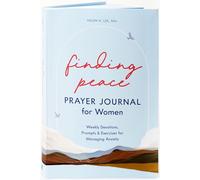 Finding Peace: Prayer Journal for Women: Weekly Devotions, Prompts, and Exercises for Managing Anxiety