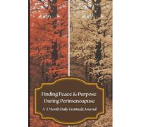 Finding Peace & Purpose During Perimenopause: A 3-Month Daily Gratitude Journal