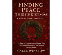 Finding Peace This Christmas: A Women's Advent Devotional: 25 Days of Peace and Inspiration to Experience the Advent Season Afresh