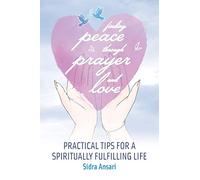 Finding Peace Through Prayer and Love: Practical Tips for a Spiritually Fulfilling Life