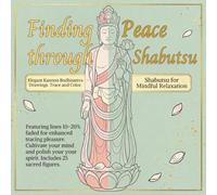 Finding Peace through Shabutsu: A Mindful Japanese Buddhist Coloring Book for Adults with 25 Elegant Faded Line Art Pages (8.5 x 8.5 Inches)