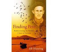 Finding Pete: Rediscovering the Brother I Lost in Vietnam