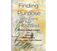 Finding Purpose After Losing Your Husband: Christian Guided Prompts for Widows Rediscovering ~ Identity ~ Hope ~ God's Purpose ~ Meaning Sympathy Gift Idea ~ Grief Support Resource