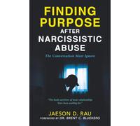 FINDING PURPOSE AFTER NARCISSISTIC ABUSE: The Conversation Most Ignore