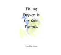 Finding Purpose in the Quiet Moments