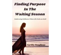 Finding Purpose In The Waiting Season: Embracing Stillness When Life Feels On Hold