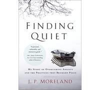 Finding Quiet: My Story of Overcoming Anxiety and the Practices that Brought Peace