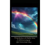 Finding Rainbows In the Midst of the Storms: A Collection of Writings