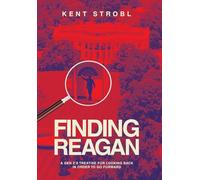 FINDING REAGAN: A GEN Z'S TREATISE FOR LOOKING BACK IN ORDER TO GO FORWARD