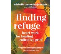 Finding Refuge: Heart Work for Healing Collective Grief
