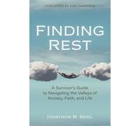 Finding Rest - A Survivor`s Guide to Navigating the Valleys of Anxiety, Faith, and Life