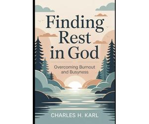 FINDING REST IN GOD - OVERCOMING BURNOUT AND BUSYNESS: Sabbath and soul care