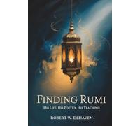 Finding Rumi: His Life, His Poetry, His Teaching (The "Finding..." Series)