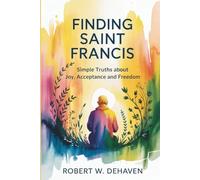 Finding Saint Francis: Simple Truths About Joy, Acceptance and Freedom