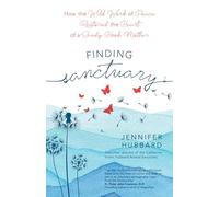 Finding Sanctuary: How the Wild Work of Peace Restored the Heart of a Sandy Hook Mother