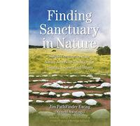 Finding Sanctuary in Nature: Simple Ceremonies in the Native American Tradition for Healing Yourself and Others