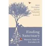 Finding Sanctuary: Monastic steps for Everyday Life by Father Christopher Jamison OSB (2010-06-10)