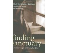 Finding Sanctuary: Monastic steps for Everyday Life by Father Christopher Jamison OSB (27-Apr-2006) Hardcover