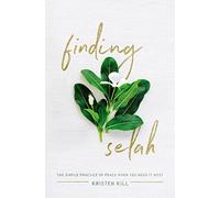 Finding Selah: The Simple Practice of Peace When You Need It Most