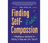 Finding Self-Compassion: A Mindfulness Workbook for Getting to Know and Love Yourself