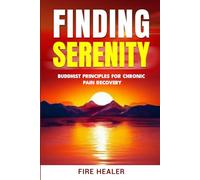 Finding Serenity: Buddhist Principles for Chronic Pain Recovery (Spiritual Solutions for Chronic Pain: Books for Chronic Pain)