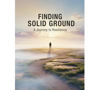 Finding Solid Ground: A Journey To Resilience