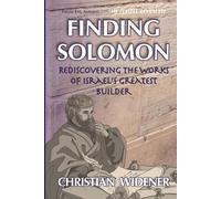 Finding Solomon: Rediscovering the Works of Israel's Greatest Builder